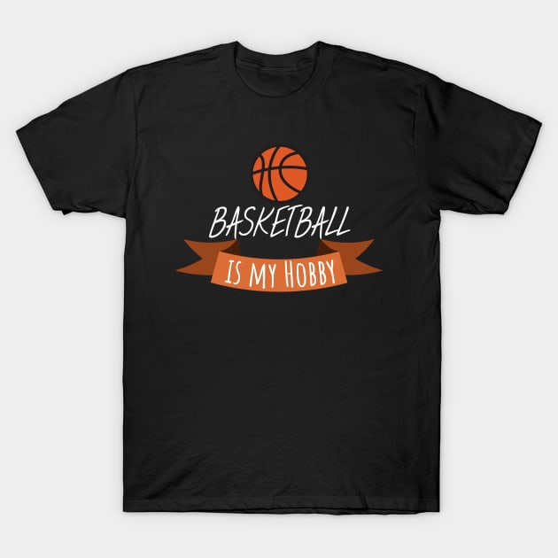 Basketball is my hobby T-Shirt by maxcode